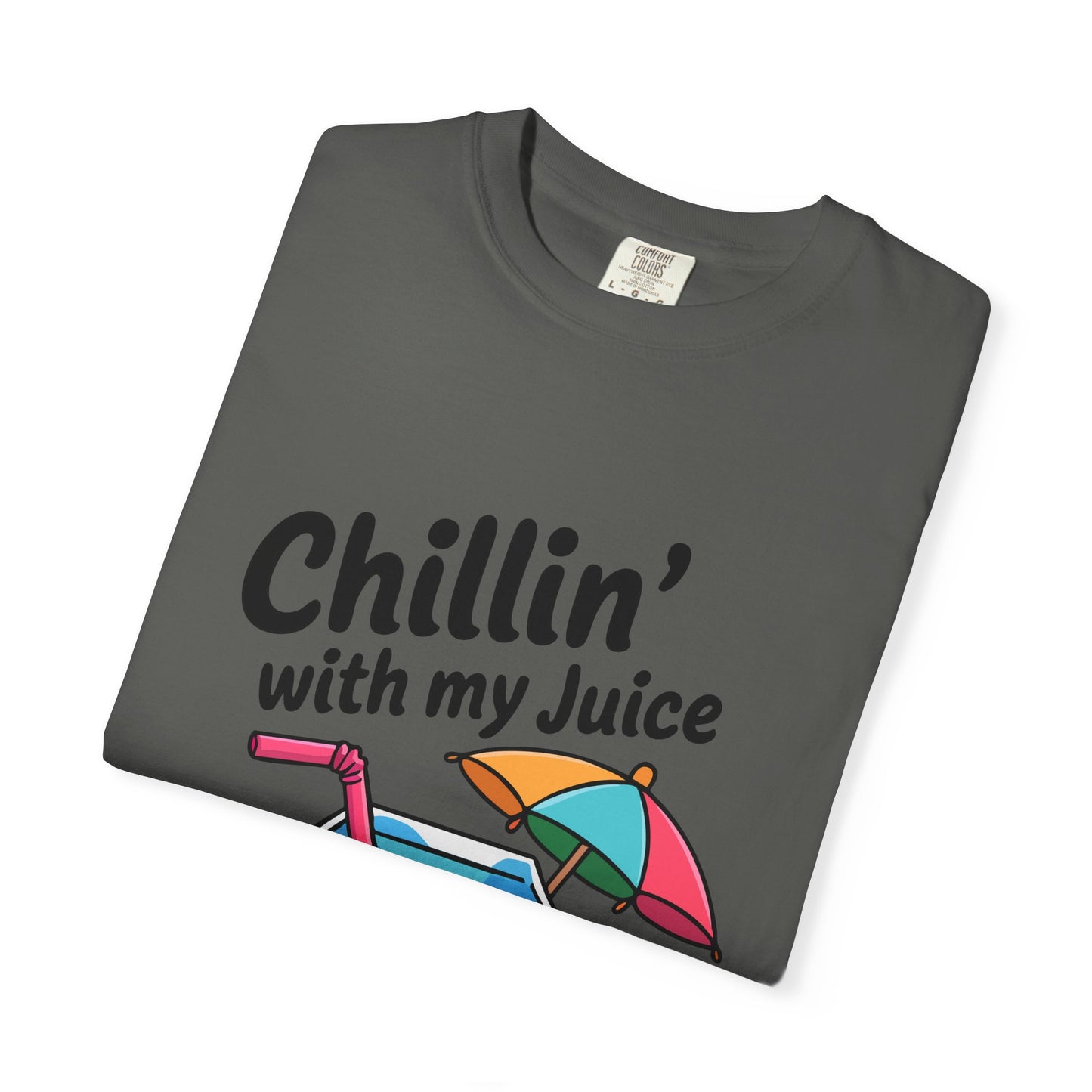 Chillin' with My Juice Unisex Garment-Dyed T-Shirt - Fun & Relaxed Vibe for Summer Gatherings