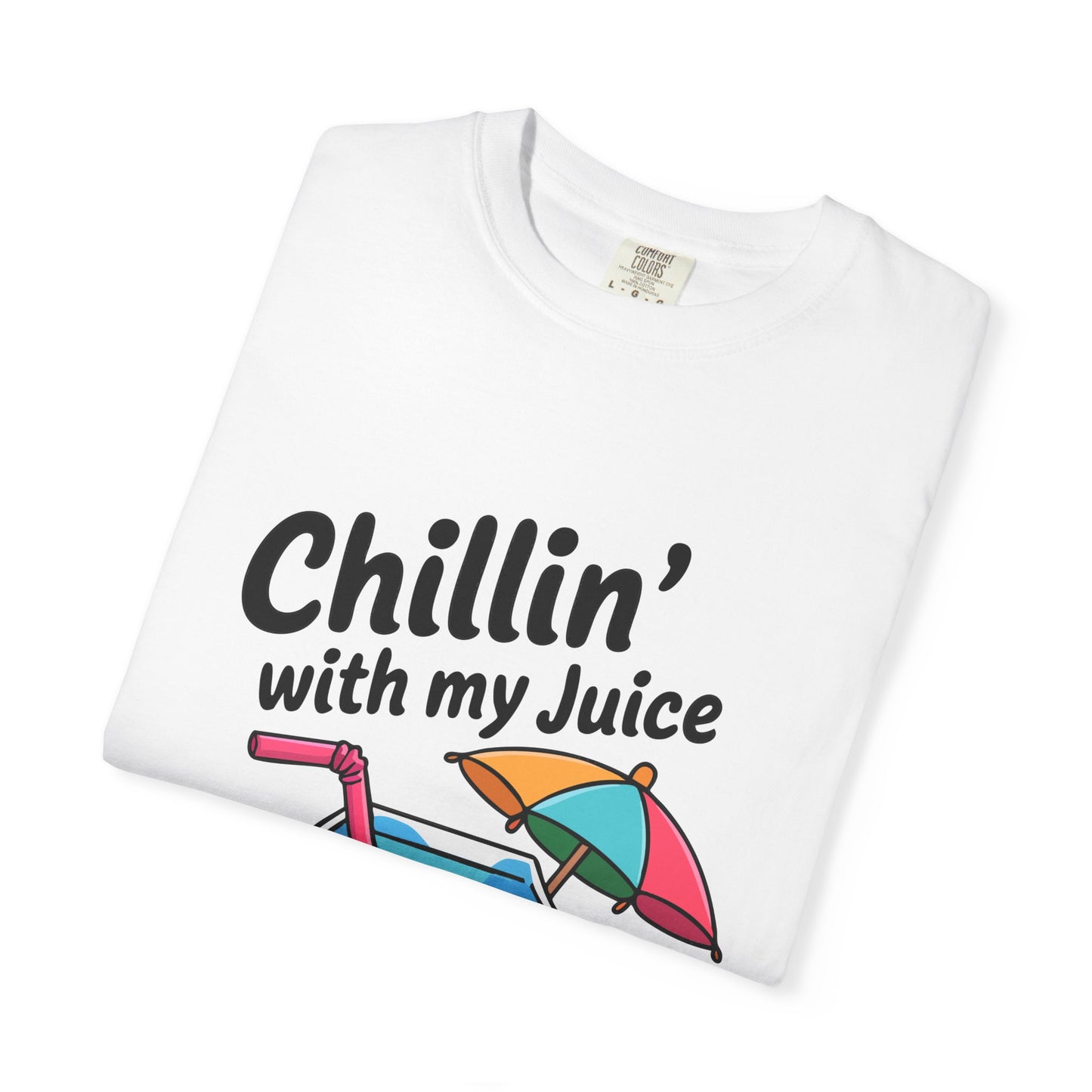 Chillin' with My Juice Unisex Garment-Dyed T-Shirt - Fun & Relaxed Vibe for Summer Gatherings