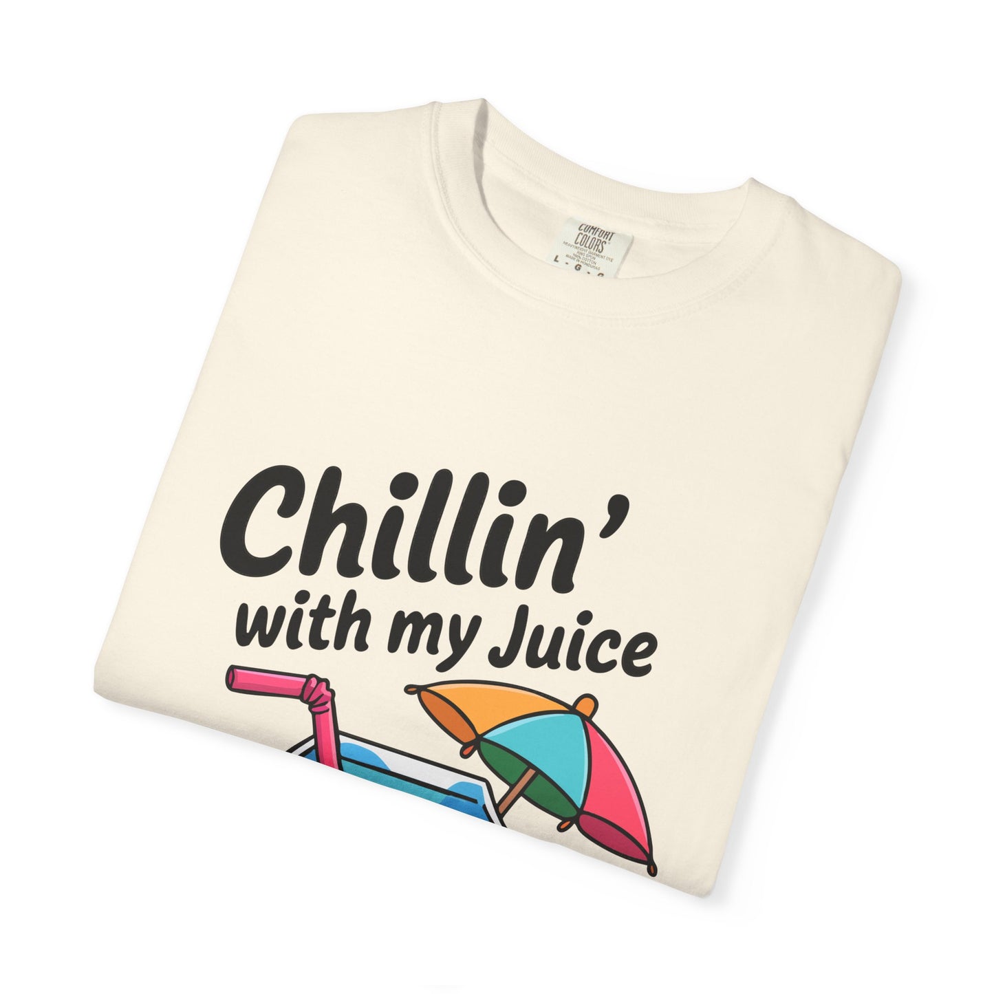 Chillin' with My Juice Unisex Garment-Dyed T-Shirt - Fun & Relaxed Vibe for Summer Gatherings